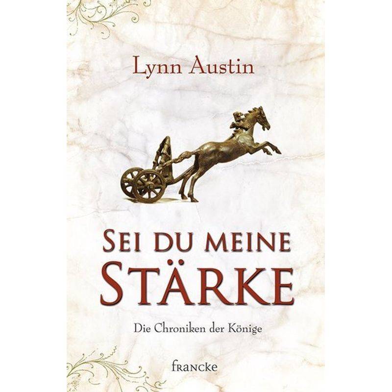Sei Du Meine Stärke - Lynn Austin, Kartoniert (TB) von Francke-Buch