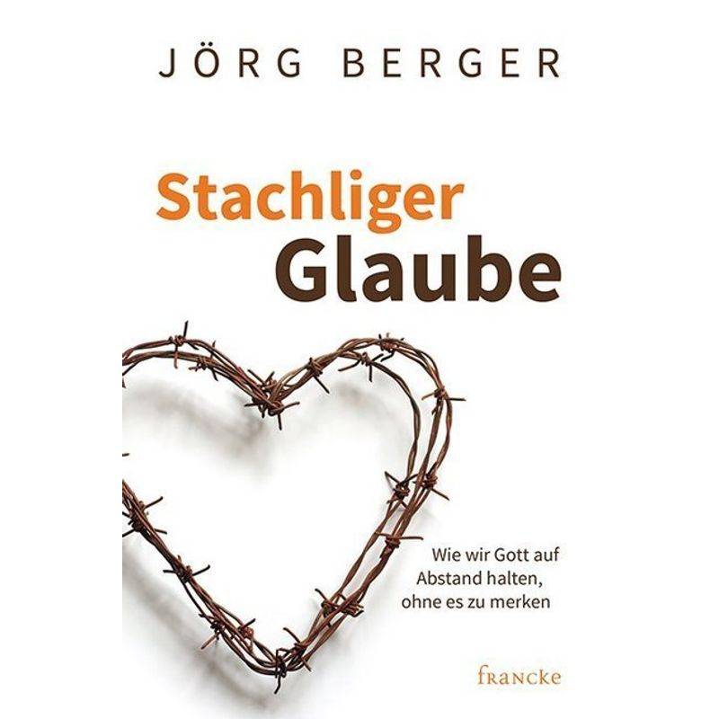 Stachliger Glaube - Jörg Berger, Kartoniert (TB) von Francke-Buch