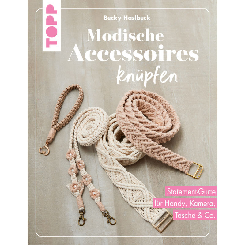 Modische Accessoires Knüpfen - Rebecca Haslbeck, Gebunden von Frech