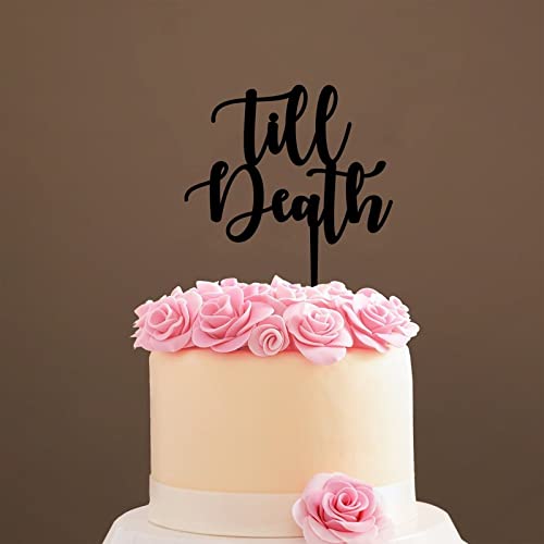 Till Death Kuchenaufsatz – Till Death Romantischer Hochzeitstortenaufsatz – Braut/Verlobung/Junggesellinnenabschied, Party, Kuchendekoration, Acryl, Schwarz von Funlucy