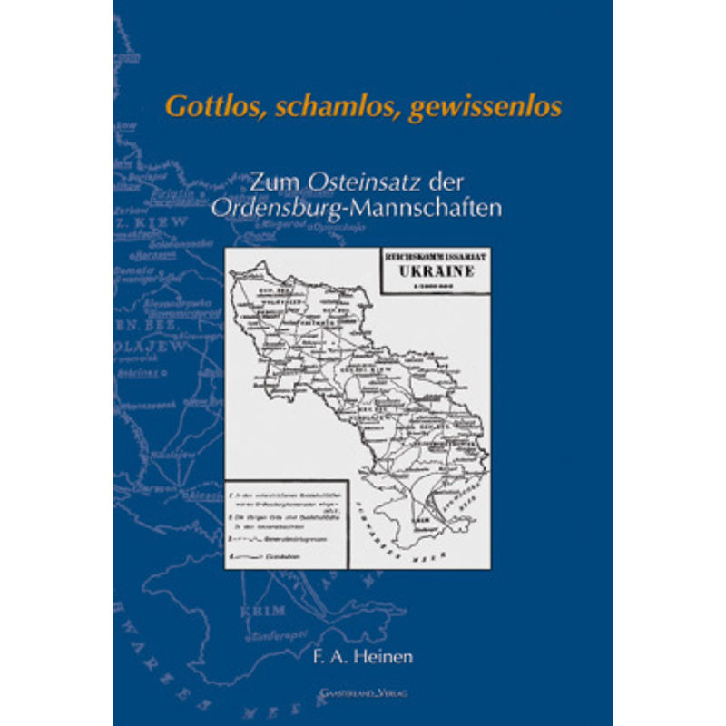 Gottlos, Schamlos, Gewissenlos - Zum Osteinsatz Der Ordensburg-Mannschaften - Franz A. Heinen, Gebunden von Gaasterland