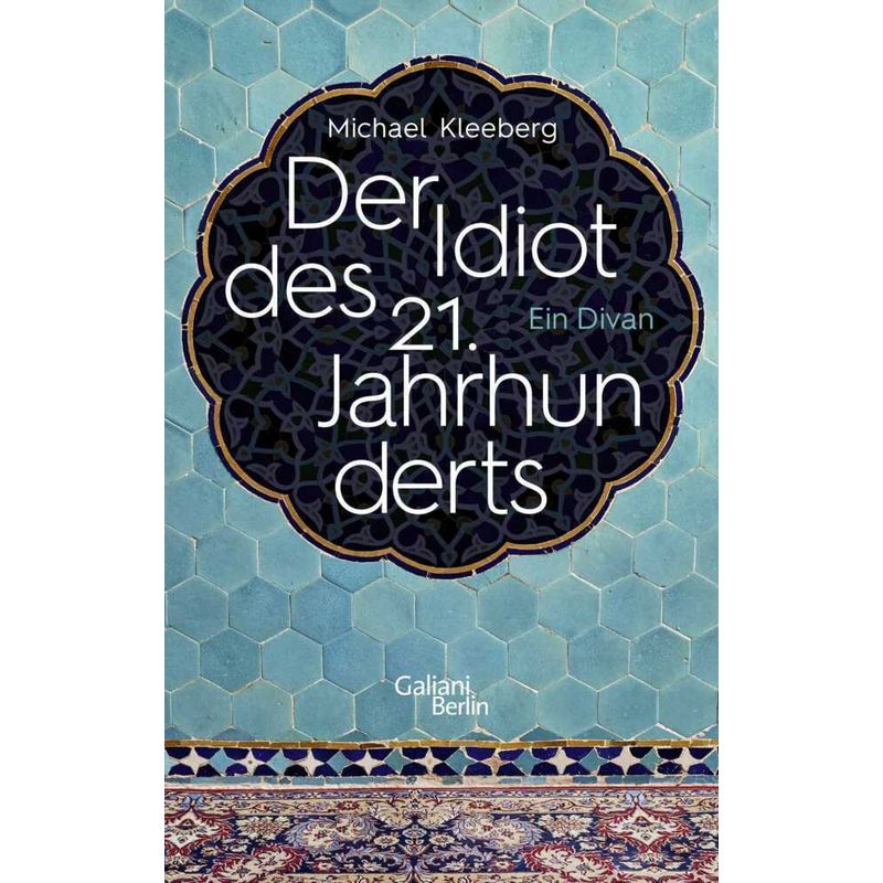 Der Idiot Des 21. Jahrhunderts - Michael Kleeberg, Gebunden von Galiani ein Imprint im Kiepenheuer & Witsch Verlag