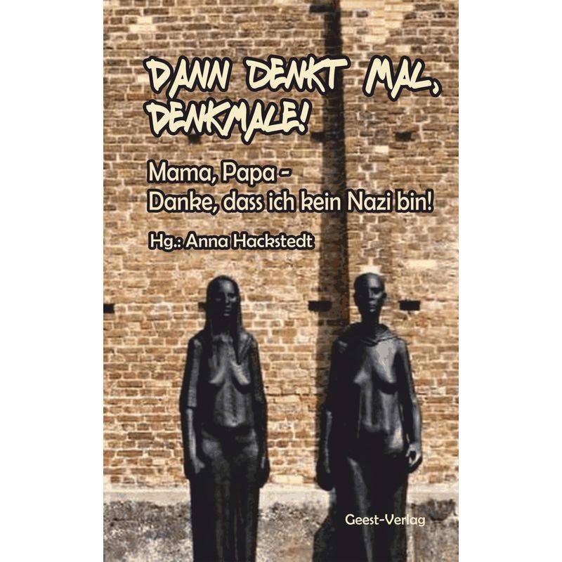 Dann Denkt Mal, Denkmale! Mama, Papa - Danke, Dass Ich Kein Nazi Bin!, Taschenbuch von Geest-Verlag GmbH & Co. KG