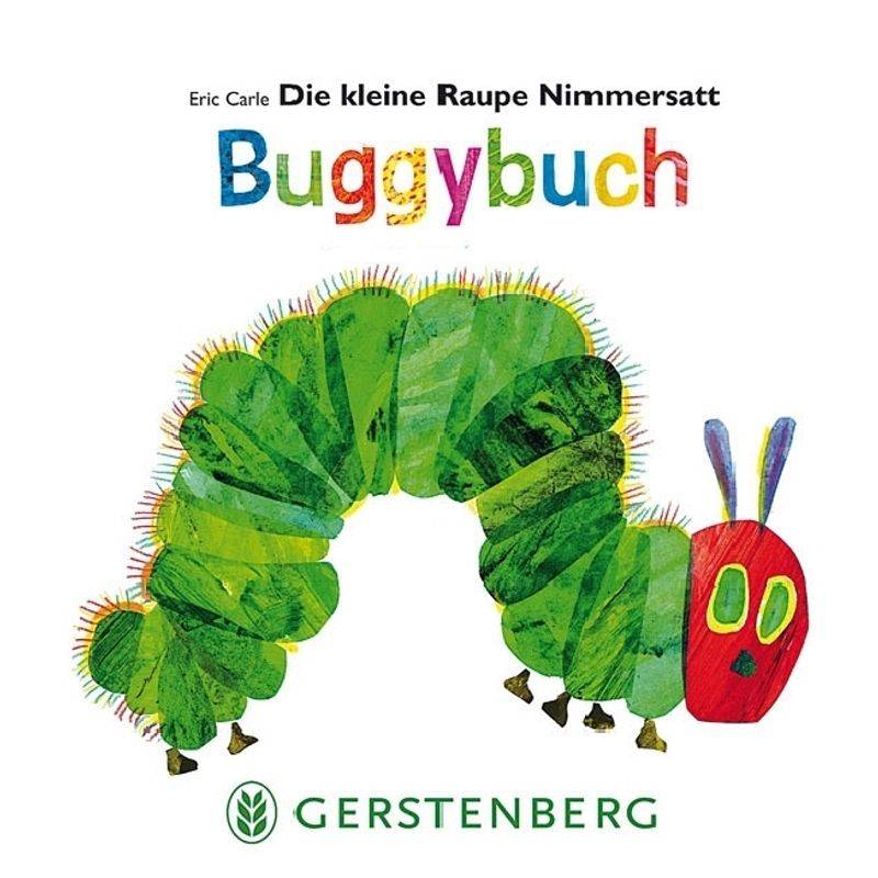 Die Welt Von Eric Carle / Die Kleine Raupe Nimmersatt - Buggybuch - Eric Carle, Pappband von Gerstenberg Verlag