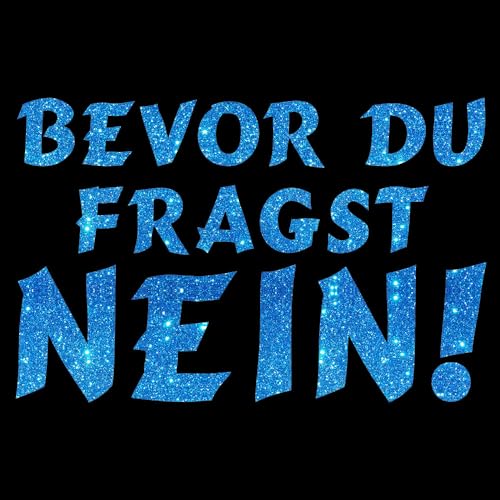 Glitzerdeals Bügelbilder Glitzer Sprüche Shirt Bevor Du fragst nein blau Aufbügler für Textilien Karneval Kostüm Sprüche Bügelflicken Shirtsprüche Fasching Patch zum Aufbügeln Sprüche von Glitzerdeals