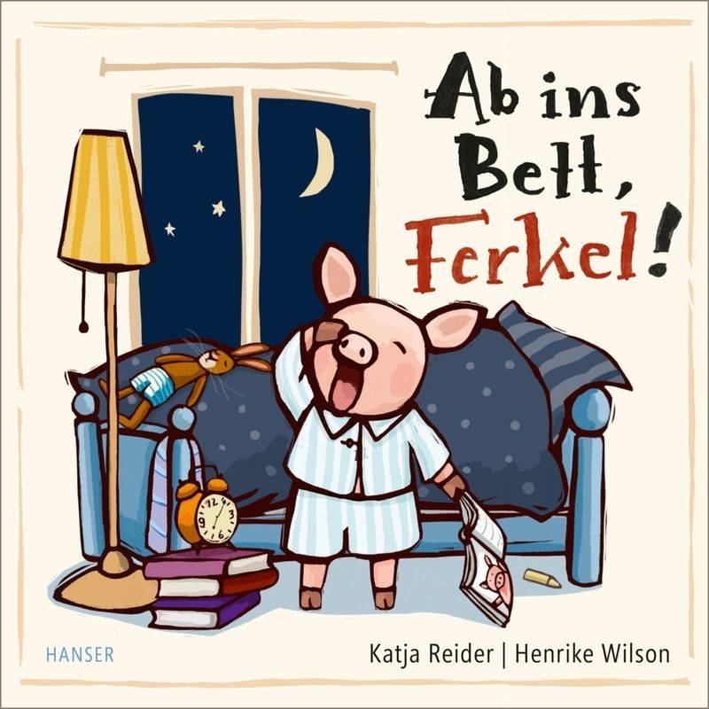 Ab Ins Bett, Ferkel! - Katja Reider, Henrike Wilson, Gebunden von HANSER