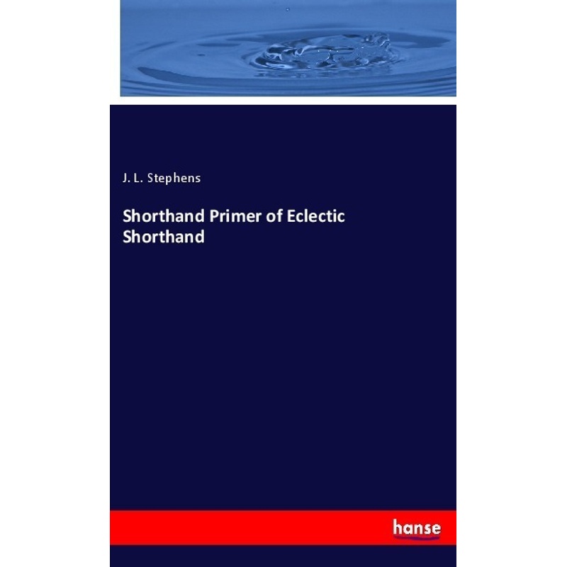 Shorthand Primer Of Eclectic Shorthand - J. L. Stephens, Kartoniert (TB) von Hansebooks