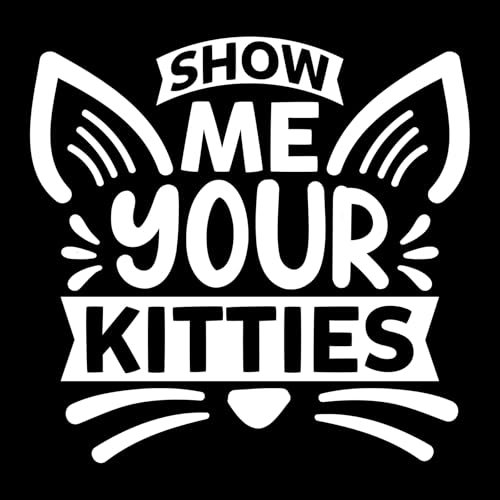 Lustiger Aufkleber "Show Me Your Kitties", einfach anzubringen, wasserfester Aufkleber, Katzengeschenke für Frauen, Laptop-Aufkleber, Kinderdekoration, Auto-Aufkleber, Katzenaufkleber, Weiß von Hatcherabilia