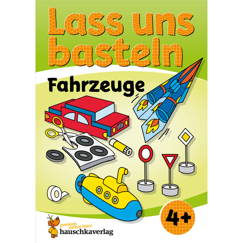 Lass Uns Basteln - Bastelbuch Ab 4 Jahre - Fahrzeuge - Joshua Schulz, Corina Beurenmeister, Kartoniert (TB) von Hauschka