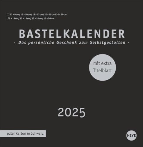 Premium-Bastelkalender schwarz groß 2025: Blanko-Kalender zum Basteln mit extra Titelblatt für eine persönliche Gestaltung. Foto- und Bastelkalender 2025. (Foto-/Bastelkalender Heye) von Heye