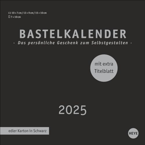 Premium-Bastelkalender schwarz klein 2025: Blanko-Kalender zum Basteln und Verschenken mit extra Titelblatt für eine persönliche Gestaltung. Foto- und Bastelkalender 2025. (Foto-/Bastelkalender Heye) von Heye