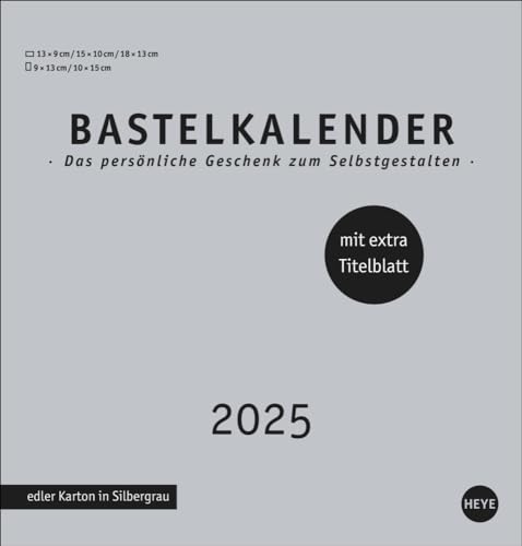 Premium-Bastelkalender silbergrau mittel 2025: Blanko-Kalender zum Basteln mit extra Titelblatt für eine persönliche Gestaltung. Foto- und Bastelkalender 2025. (Foto-/Bastelkalender Heye) von Heye