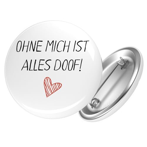 Huuraa Ansteckbutton Ohne mich ist alles doof Geschenk Größe 59mm Ohne mich ist Accessoire von Huuraa