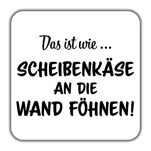 INWIEDU - quadratischer Magnet-Sticker mit Spruch: Das ist wie … Scheibenkäse an die Wand föhnen! - Magnetfolie quadratischer Sticker - 50 x 50 x 1 mm von INWIEDU