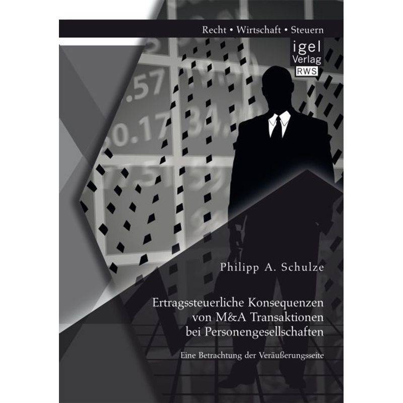 Ertragssteuerliche Konsequenzen Von M&A Transaktionen Bei Personengesellschaften. Eine Betrachtung Der Veräußerungsseite - Philipp A. Schulze, Kartoni von Igel Verlag RWS