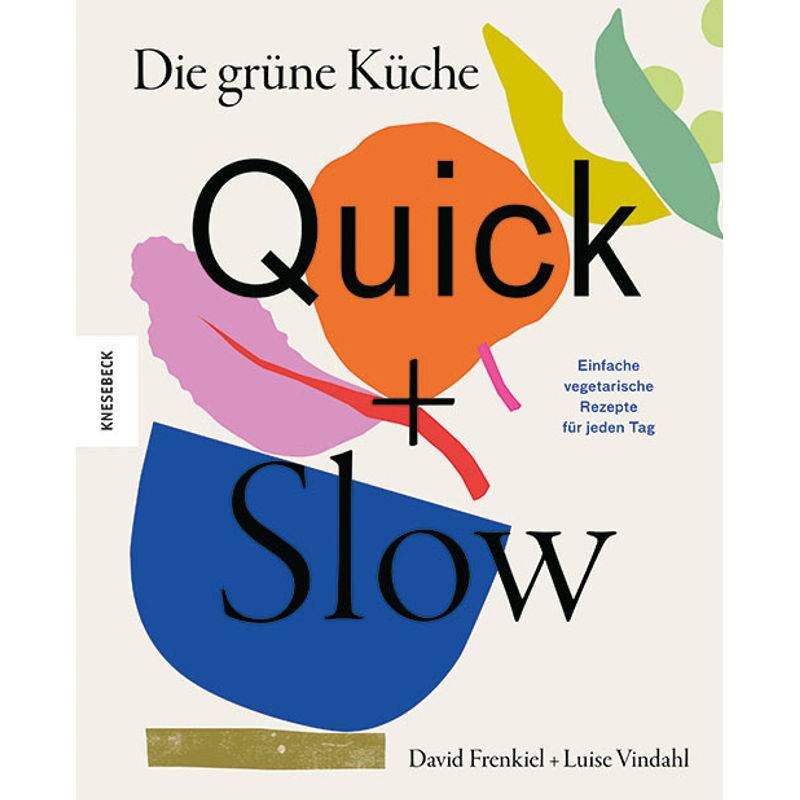 Die Grüne Küche - Quick + Slow - David Frenkiel, Luise Vindahl, Gebunden von Knesebeck