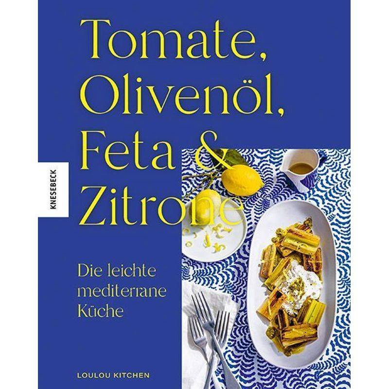 Tomate, Olivenöl, Feta & Zitrone - Loulou Kitchen, Gebunden von Knesebeck