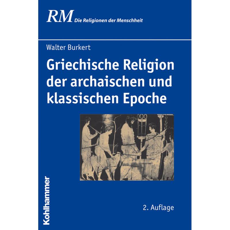 Griechische Religion Der Archaischen Und Klassischen Epoche - Walter Burkert, Gebunden von Kohlhammer