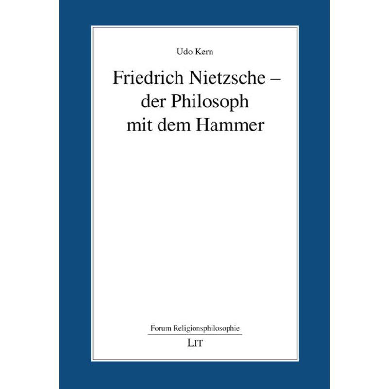 Friedrich Nietzsche - Der Philosoph Mit Dem Hammer - Udo Kern, Kartoniert (TB) von LIT Verlag
