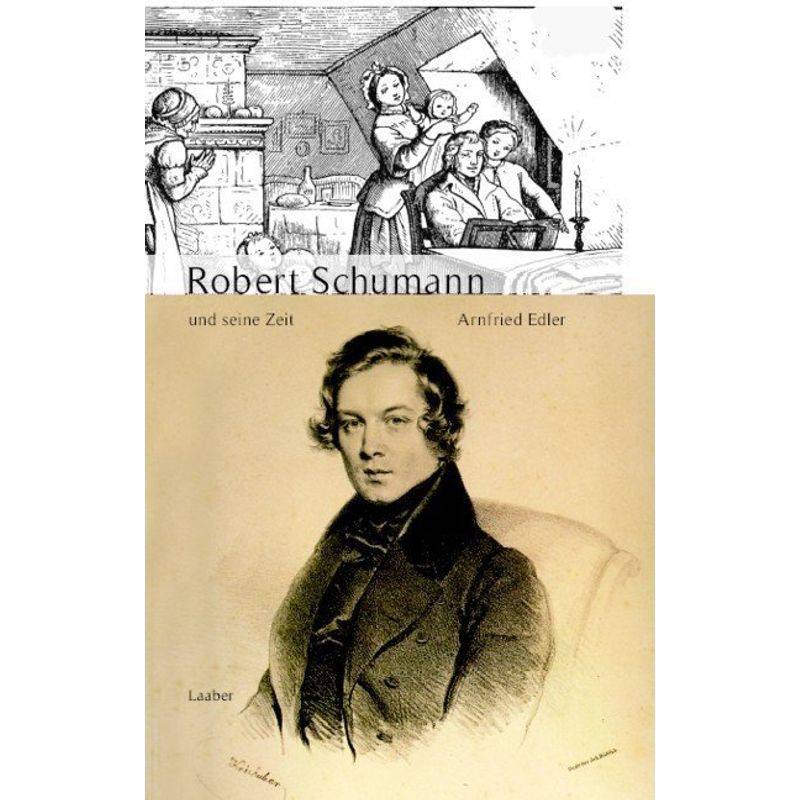 Robert Schumann Und Seine Zeit - Arnfried Edler, Gebunden von Laaber-Verlag