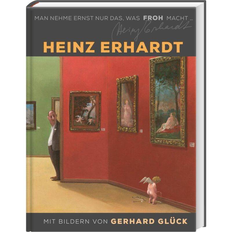 Man Nehme Ernst Nur Das, Was Froh Macht - Heinz Erhardt, Gerhard Glück, Gebunden von Lappan Verlag