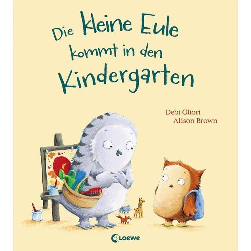 Die Kleine Eule Kommt In Den Kindergarten - Debi Gliori, Gebunden von Loewe Verlag