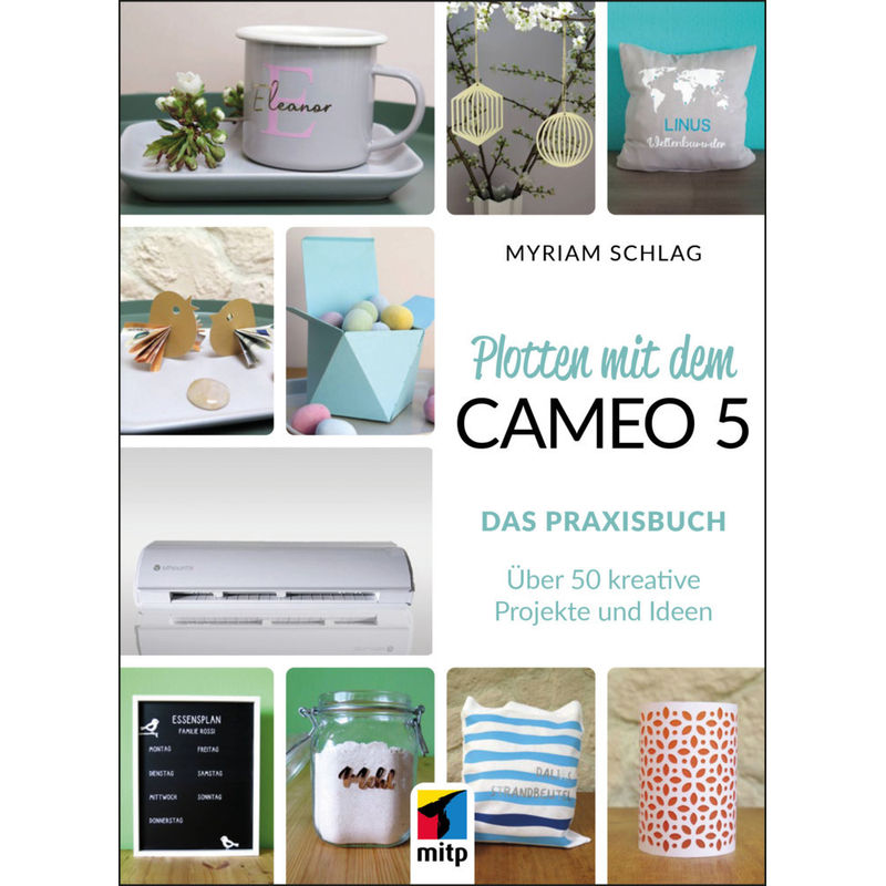 Plotten Mit Dem Cameo 5. Das Praxisbuch - Myriam Schlag, Kartoniert (TB) von MITP-Verlag