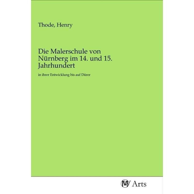 Die Malerschule Von Nürnberg Im 14. Und 15. Jahrhundert, Kartoniert (TB) von MV-Arts