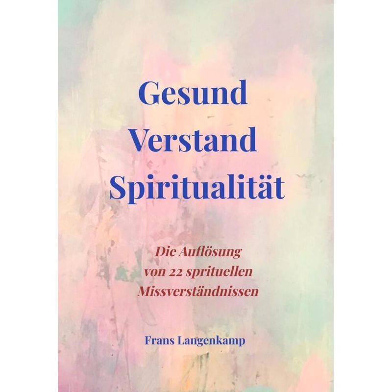 Gesund Verstand Spiritualität - Frans Langenkamp, Kartoniert (TB) von Bookmundo