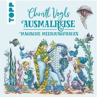 Buch "Christl Vogls Ausmalreise - Magische Meerjungfrauen" von Topp