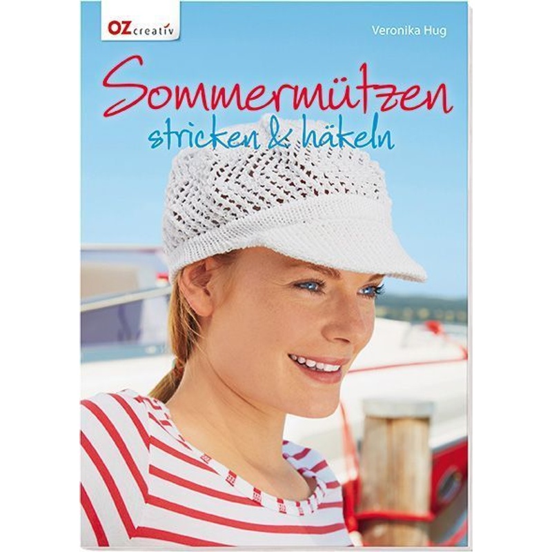 Sommermützen Stricken & Häkeln - Veronika Hug, Kartoniert (TB) von OZ creativ