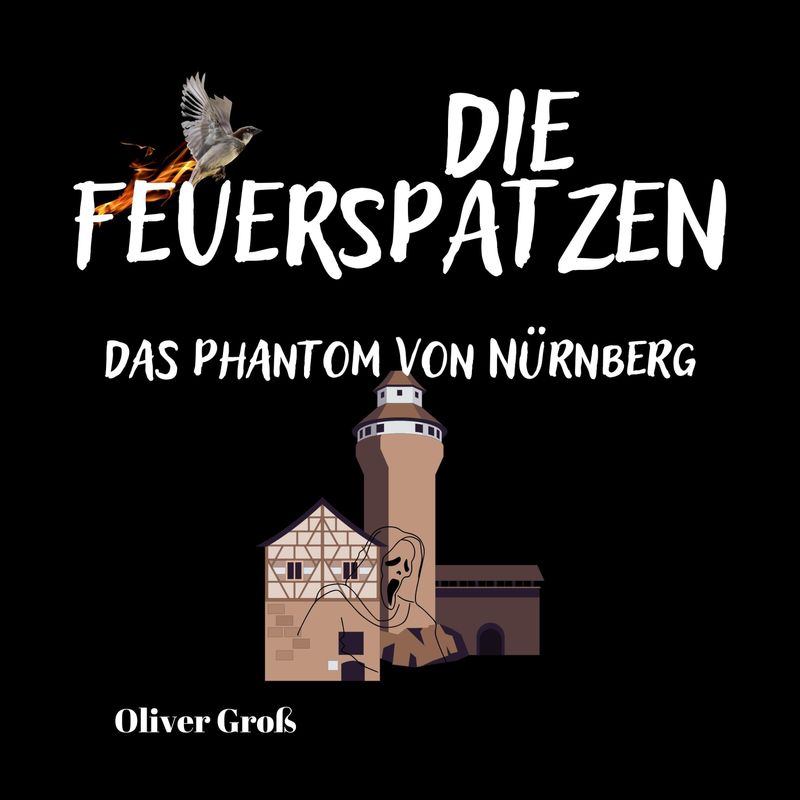 Die Feuerspatzen - 3 - Die Feuerspatzen, Das Phantom von Nürnberg - Oliver Groß (Hörbuch-Download) von Oliver Groß