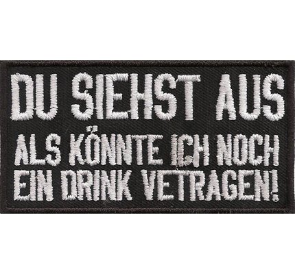 Du Siehst aus als könnte ich noch ein Drink vertragen, Bier Saufen Biker Patch von Patch