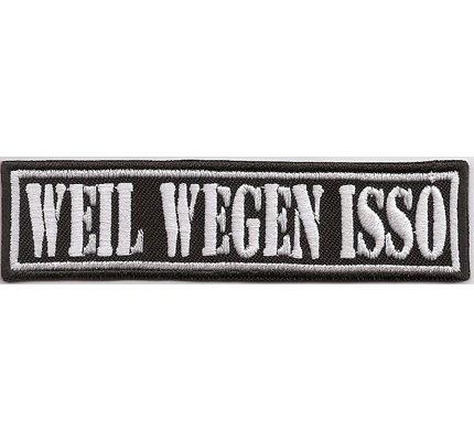 WEIL WEGEN ISSO, Biker Motorcycle Chopper Weste Kutte Aufnäher Patch Abzeichen… von PATCH KING