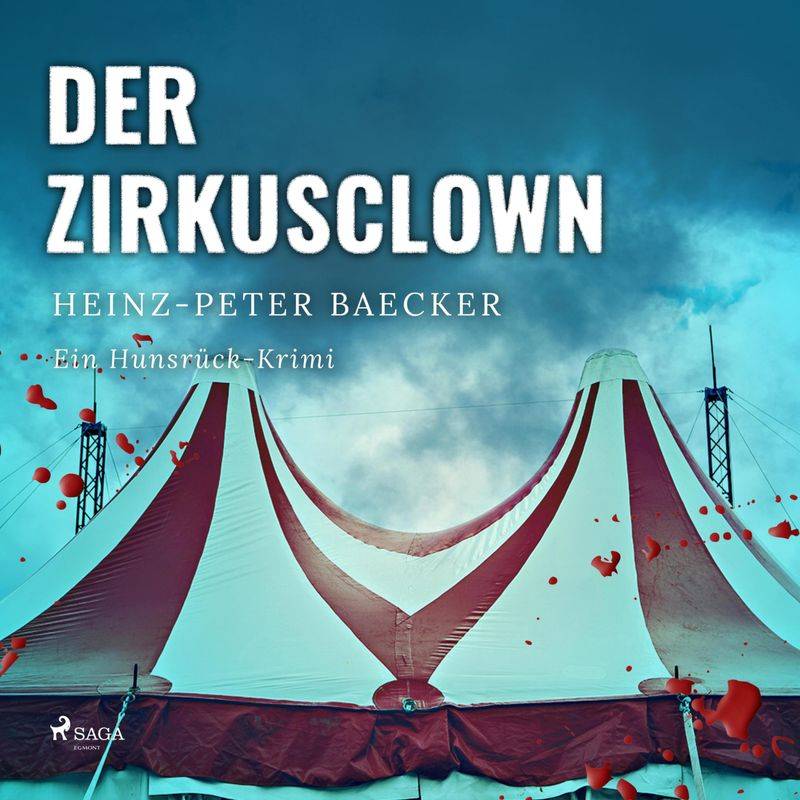 Der Zirkusclown - Ein Hunsrück-Krimi (Ungekürzt) - Heinz Peter Baecker (Hörbuch-Download) von SAGA /Egmont
