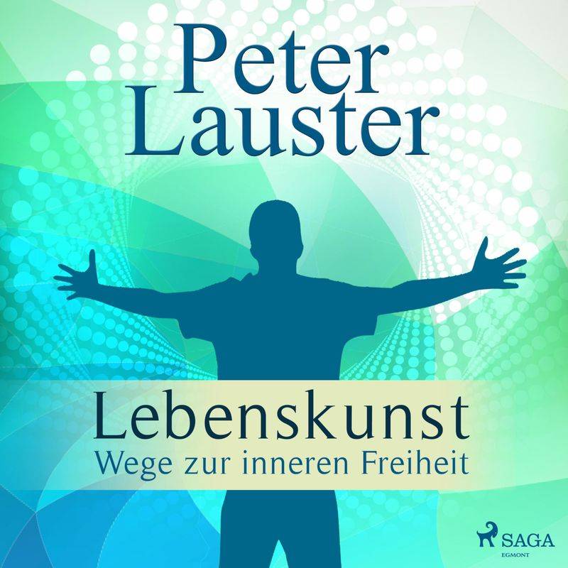 Lebenskunst - Wege zur inneren Freiheit (Ungekürzt) - Peter Lauster (Hörbuch-Download) von SAGA /Egmont