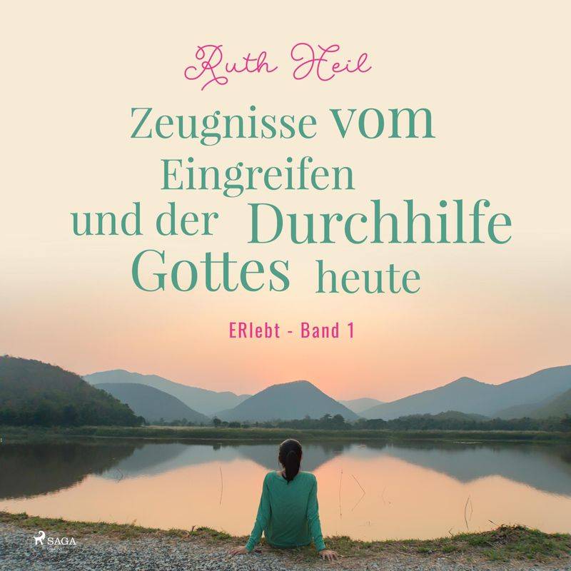 Zeugnisse vom Eingreifen und der Durchhilfe Gottes heute - ERlebt, Band 1 (Ungekürzt) - Ruth Heil (Hörbuch-Download) von SAGA /Egmont