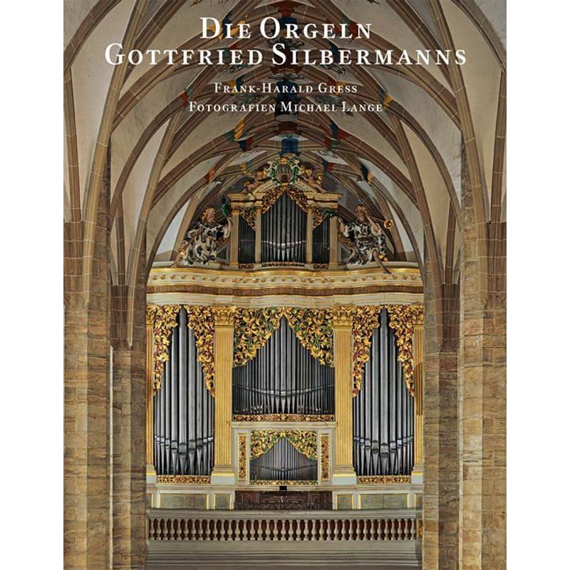 Die Orgeln Gottfried Silbermanns - Frank Harald Gress, Gebunden von Sandstein
