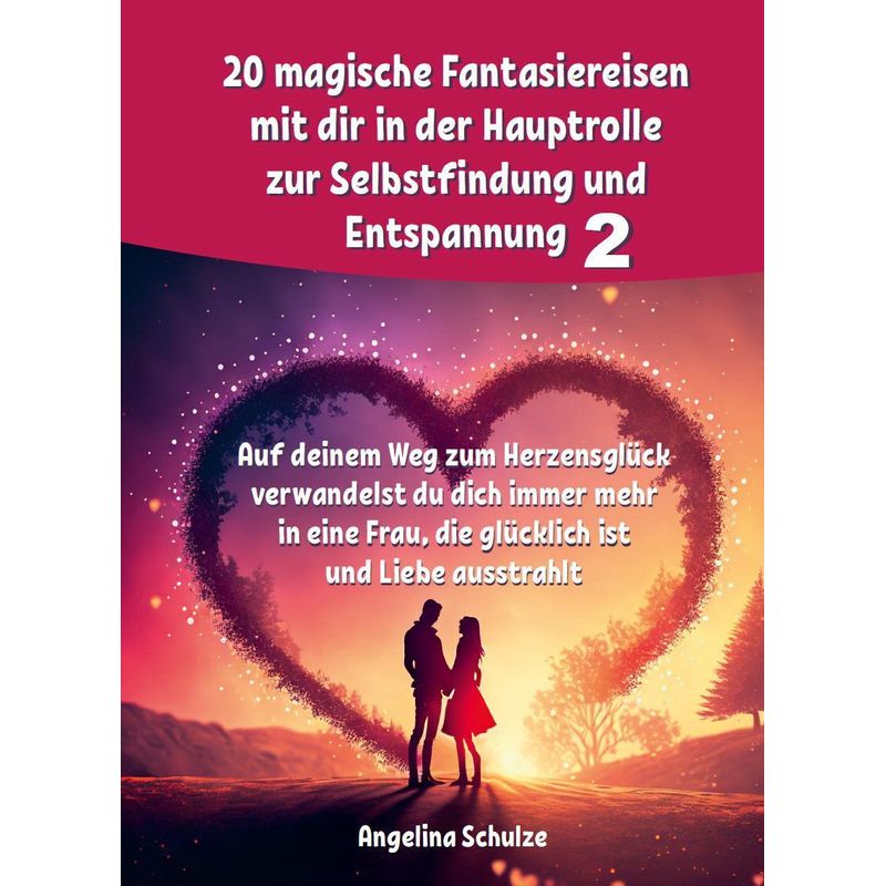 20 Magische Fantasiereisen Mit Dir In Der Hauptrolle Zur Selbstfindung Und Entspannung 2 - Angelina Schulze, Kartoniert (TB) von Schlimme, Burkhard