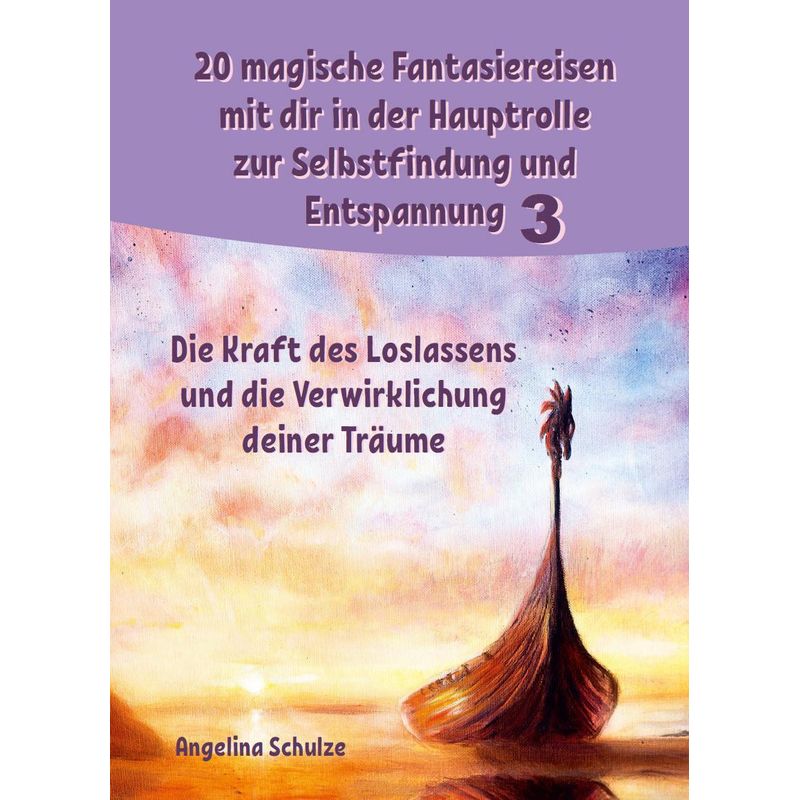 20 Magische Fantasiereisen Mit Dir In Der Hauptrolle Zur Selbstfindung Und Entspannung 3 - Angelina Schulze, Kartoniert (TB) von Schlimme, Burkhard