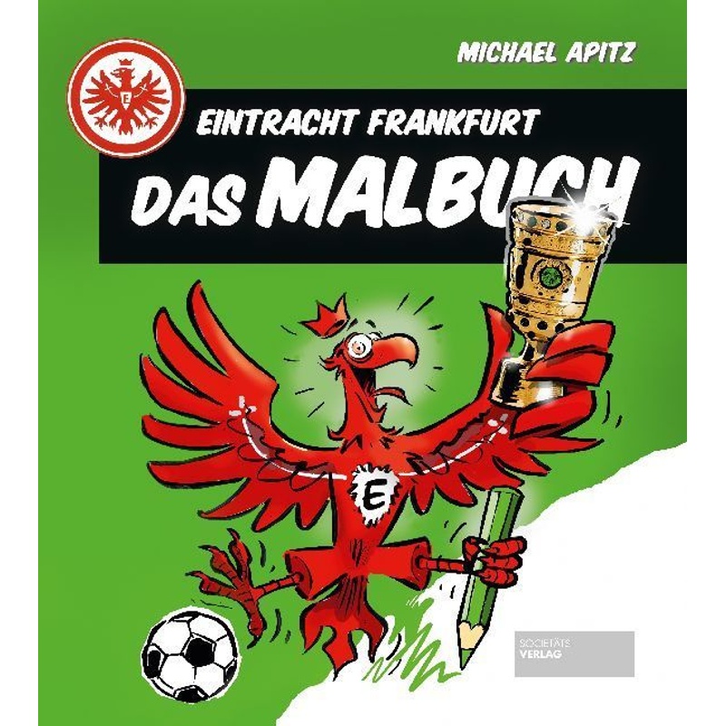 Eintracht Frankfurt - Das Malbuch - Michael Apitz, Kartoniert (TB) von Societäts-Verlag