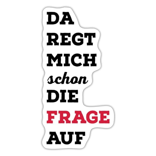 Spreadshirt Da Regt Mich Schon Die Frage Auf Lustiger Spruch Sticker, max. 10 x 10 cm, 10 x 10 cm, Mattweiß von Spreadshirt