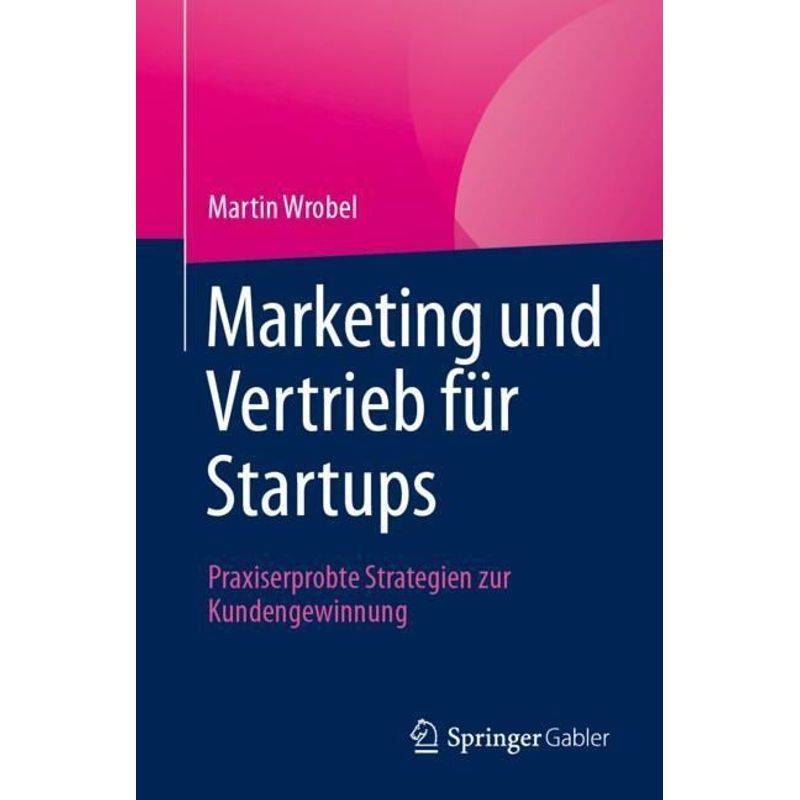 Marketing Und Vertrieb Für Startups - Martin Wrobel, Kartoniert (TB) von Springer, Berlin