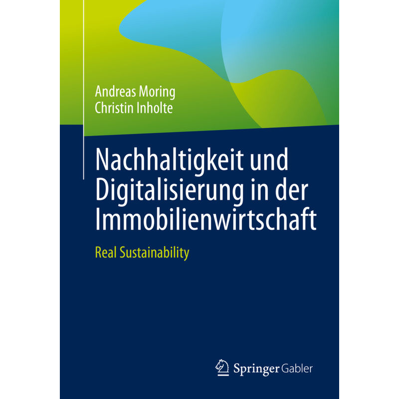 Nachhaltigkeit Und Digitalisierung In Der Immobilienwirtschaft - Andreas Moring, Christin Inholte, Kartoniert (TB) von Springer, Berlin