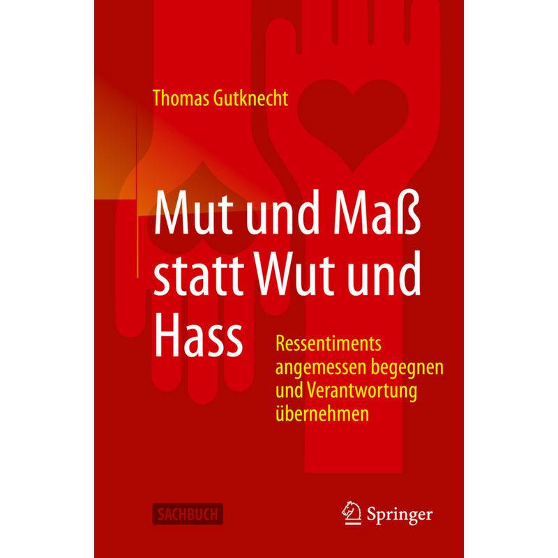 Mut Und Maß Statt Wut Und Hass - Thomas Gutknecht, Kartoniert (TB) von Springer Berlin Heidelberg