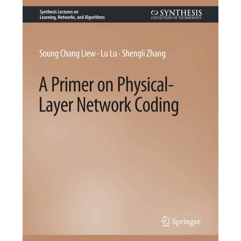 A Primer On Physical-Layer Network Coding - Soung Chang Liew, Lu Lu, Shengli Zhang, Kartoniert (TB) von Springer International Publishing