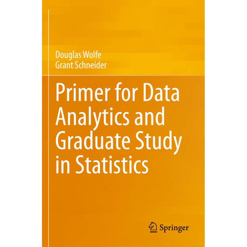 Primer For Data Analytics And Graduate Study In Statistics - Douglas Wolfe, Grant Schneider, Kartoniert (TB) von Springer, Berlin