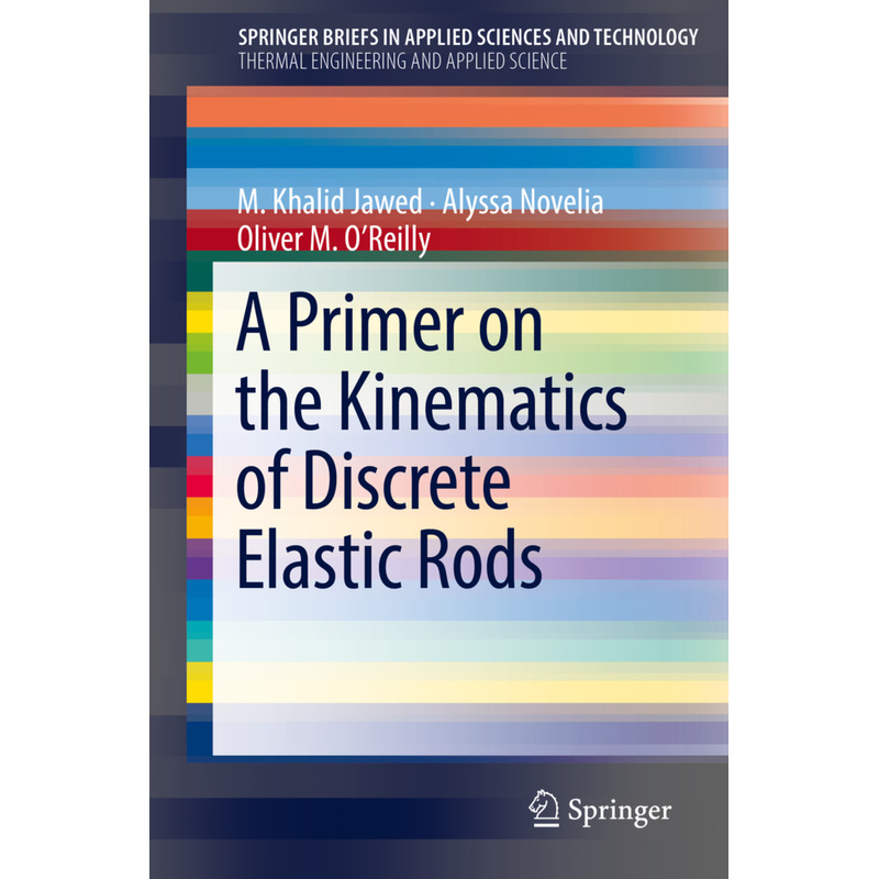 A Primer On The Kinematics Of Discrete Elastic Rods - M. Khalid Jawed, Alyssa Novelia, Oliver M. O'Reilly, Kartoniert (TB) von Springer