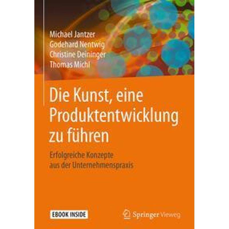 Die Kunst, Eine Produktentwicklung Zu Führen, M. 1 Buch, M. 1 E-Book - Michael Jantzer, Godehard Nentwig, Christine Deininger, Gebunden von Springer
