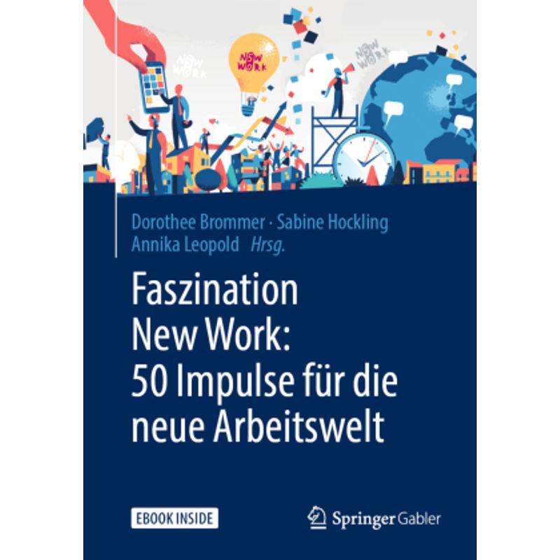 Faszination New Work: 50 Impulse Für Die Neue Arbeitswelt, M. 1 Buch, M. 1 E-Book, Kartoniert (TB) von Springer
